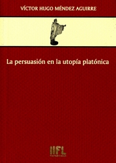 La persuasión en la utopía platónica. El rhétor dentro y fuera de la Calípolis