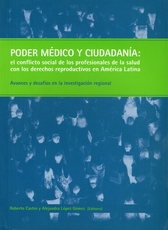 Poder médico y ciudadanía. El conflicto social de los profesionales de la salud con los derechos reproductivos en américa latina. Avances y desafíos en la investigación regional