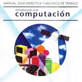 Manual, guía didáctica y archivos de trabajo. Introducción a la computación