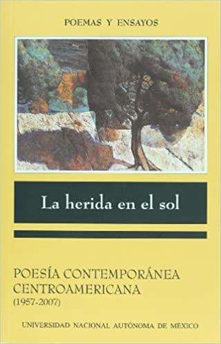 La herida en el sol. Poesía contemporánea centroamericana 1957-2007