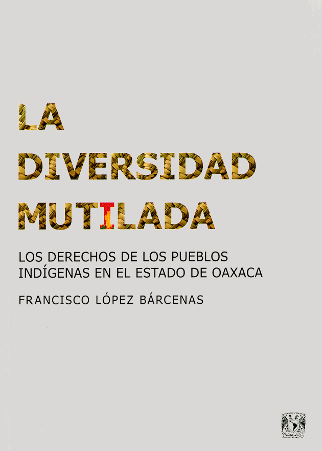 La diversidad mutilada Los derechos de los pueblos índigenas en el estado de Oaxaca