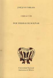 José Juan Tablada. Obras VIII . Por tierras de Bolívar