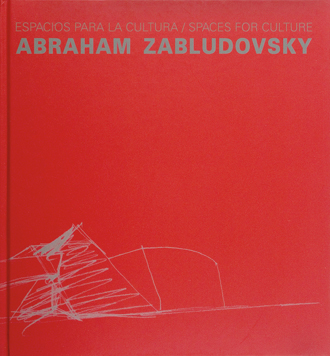 Espacios para la cultura. Abraham Zabludovsky / spaces for culture