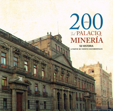 200 años del Palacio de Minería. Su historia a partir de fuentes documentales