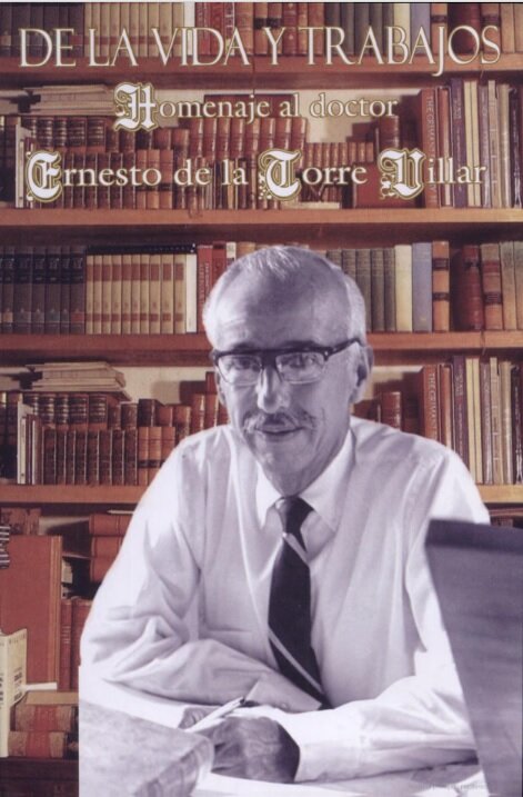 De la vida y trabajos. Sea este libro un homenaje al doctor Ernesto de la Torre Villar a sus ochenta y ocho años de edad