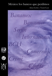 México. Los bancos que perdimos. De la desregulación a la extranjerización del sistema financiero