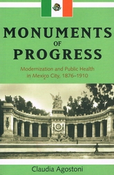 Monuments of Progress. Modernization and Public Health in México City, 1876-1910