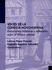 Voces de la clerecía novohispana. Documentos históricos y reflexiones sobre el México colonial