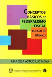 Conceptos básicos de federalismo fiscal. El caso de México