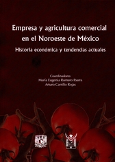 Empresa y agricultura comercial en el noreste de México. Historia económica y tendencias actuales