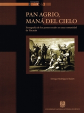 Pan agrio. Maná del cielo. Etnografía de los pentecostales en una comunidad de Yucatán