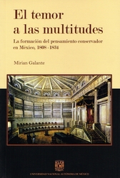 El temor a las multitudes. La formación del proyecto conservador en México, 1808-1834