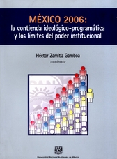 México 2006. La contienda ideológico-programática y los límites del poder institucional