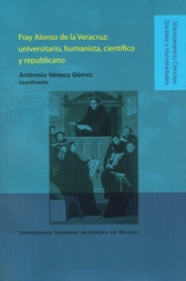 Fray Alonso de la Veracruz. Universitario, humanista, científico y republicano