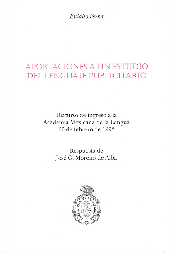 Aportaciones a un estudio del lenguaje publicitario Discurso de Ingreso a la Academia Mexicana de la Lengua, 26 de febrero de 1993