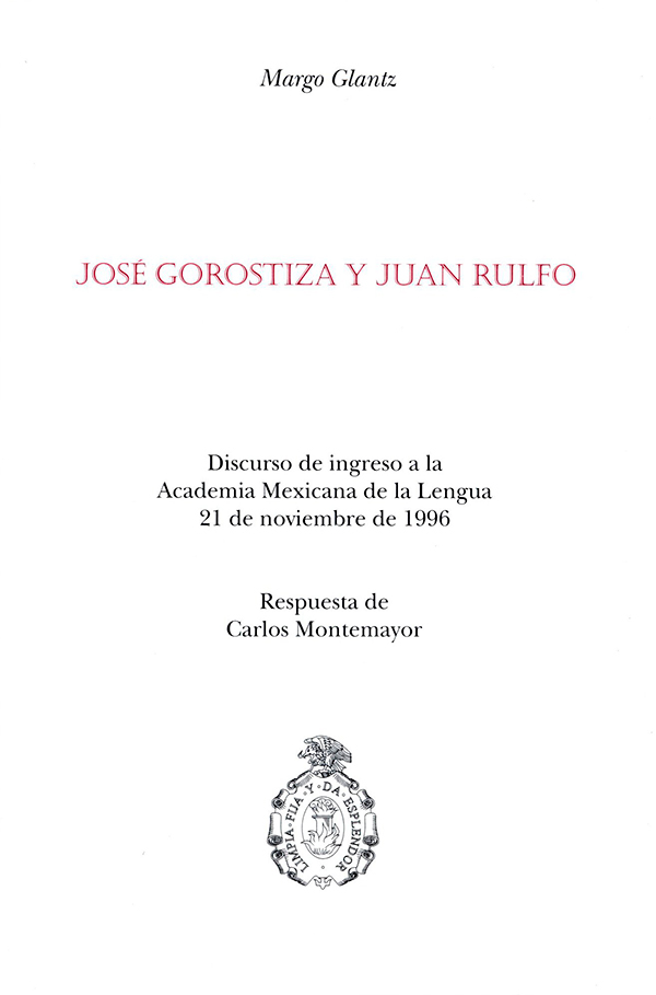 José Gorostiza y Juan Rulfo. Discurso de recepción en la Academia Mexicana de la Lengua, 21 de