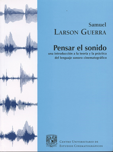 Pensar el sonido. Una introducción a la teoría y la práctica del lenguaje sonoro cinematográfico