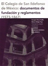 El Colegio de San Ildefonso de México. Documentos de fundación y reglamentos (1573-1867)