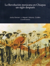 La Revolución mexicana en Chiapas un siglo después. Nuevos aportes 1910-1940