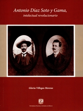 Antonio Díaz Soto y Gama. Intelectual revolucionario