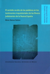 El sentido oculto de las palabras en los testimonios inquisitoriales de las Rivera. Judaizantes de la Nueva España