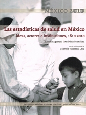 Las estadísticas de salud en México. Ideas, actores e instituciones, 1810-2010