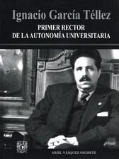 Ignacio García Téllez. Primer rector de la autonomía universitaria