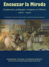 Encauzar la mirada. Arquitectura, pedagogía e imágenes en México 1920-1950