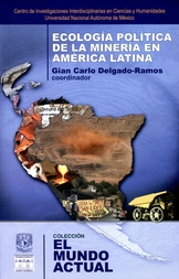 Ecología política de la minería en América Latina. Aspectos socioeconómicos, legales y ambientales de la mega minería