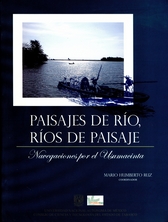 Paisajes de río. Ríos de paisaje. Navegaciones por el Usumacinta