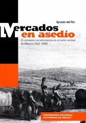 Mercados en asedio. El comercio transfronterizó en el norte central de México. 1821-1848