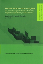 Retos de México en la escena global. Los temas de la agenda. Derechos humanos, migración, regionalismo y medio ambiente