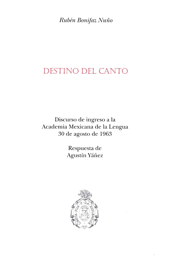 Destino del canto Discurso de ingreso a la Academia Mexicana de la Lengua 30 de agosto de 1963