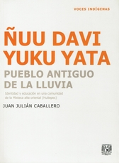 Ñuu davi yuku yata (Pueblo antiguo de la lluvia). Identidad y educación en una comunidad de la mixteca alta oriental (Huitepec)