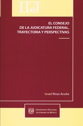 El consejo de la judicatura federal. Trayectoria y perspectivas