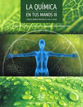 La química en tus manos III. Ciencias químico-biológicas y de la salud