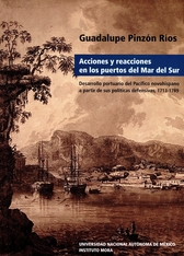 Acciones y reacciones en los puertos del mar del sur. Desarrollo portuario del pacífico novohispano