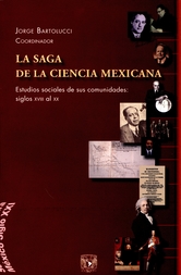 La saga de la ciencia mexicana. Estudios sociales de sus comunidades: siglo XVIII al XX