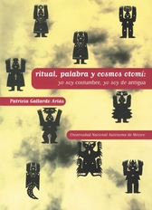 Ritual, palabra y cosmos otomí. Yo soy costumbre, yo soy de antigua