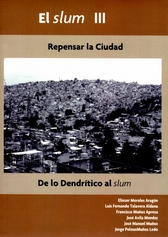 El slum III. Repensar la ciudad de lo dendrítico al slum