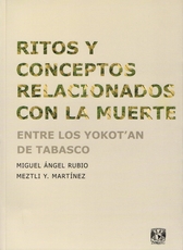 Ritos y conceptos relacionados con la muerte. Entre los Yokot’an de Tabasco