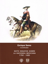 Siete ensayos sobre la hacienda mexicana. 1780-1880