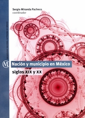 Nación y municipio en México. Siglos XIX y XX