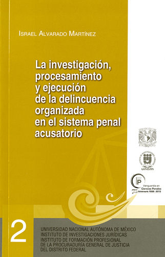 La investigación, procesamiento y ejecución de la delincuencia organizada en el sistema penal...