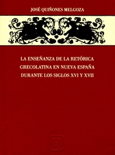 La enseñanza de la retórica grecolatina en Nueva España durante los siglos XVI y XVII