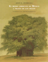 El medio ambiente de México a través de los siglos. Crónicas extranjeras. (antología)