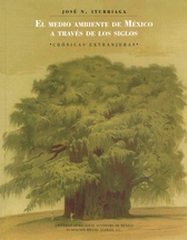 El medio ambiente de México a través de los siglos. Crónicas extranjeras. (antología)