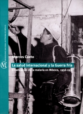 La salud internacional y la Guerra Fría Erradicación de la malaria en México, 1956-1971