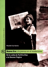 Nueva era y la prensa en el maderismo. De la caída de Porfirio Díaz a la Decena Trágica