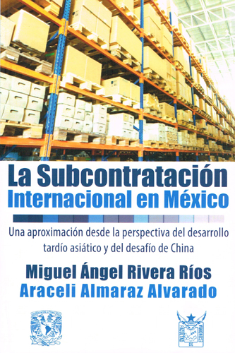 La subcontratación internacional en México. Una aproximación desde la perspectiva del desarrollo tardío asiático y del desafío de China